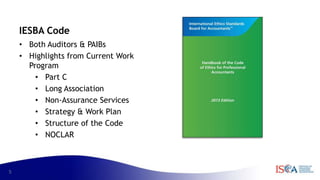 5
IESBA Code
• Both Auditors & PAIBs
• Highlights from Current Work
Program
• Part C
• Long Association
• Non-Assurance Services
• Strategy & Work Plan
• Structure of the Code
• NOCLAR
 