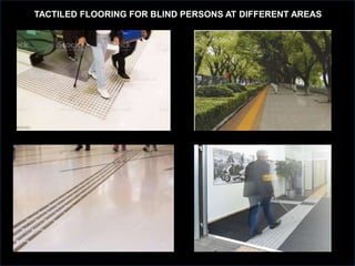 TACTILED FLOORING FOR BLIND PERSONS AT DIFFERENT AREAS
 