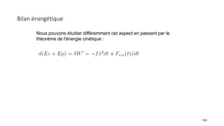Bilan énergétique
105
Nous pouvons étudier différemment cet aspect en passant par le
théorème de l'énergie cinétique :
 
