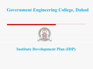 Government Engineering College, Dahod
Institute Development Plan (IDP)
 