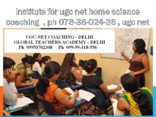 Institute for ugc net home science coaching  , ph 078 38-024-36 , ugc net