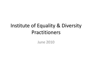 Institute of Equality & Diversity Practitioners June 2010 