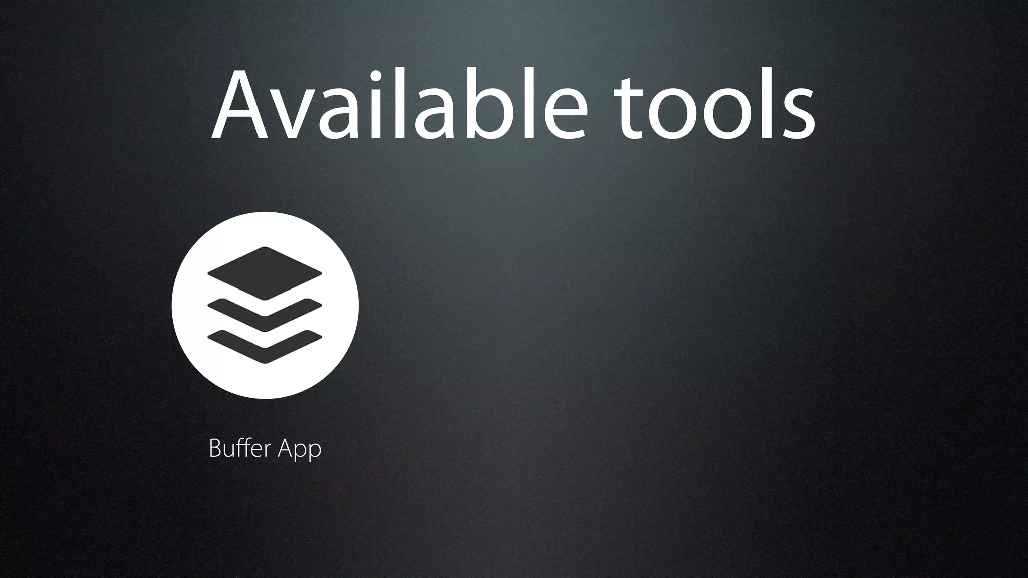 Available tools
Buﬀer App
 