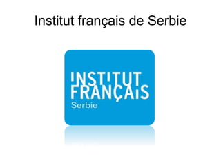 Institut français de Serbie
 