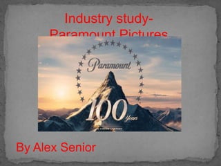 Industry study-
     Paramount Pictures




By Alex Senior
 