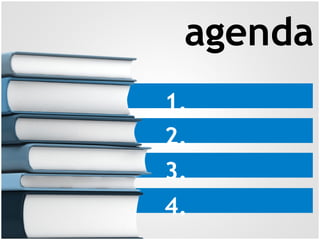 1.
2.
3.
4.
agenda
 