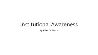 Institutional Awareness
By Robert Johnson
 