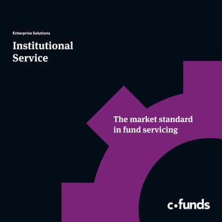Enterprise Solutions


Institutional
Service




                       The market standard
                       in fund servicing
 