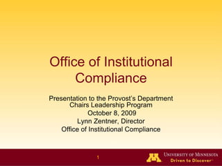 Office of Institutional Compliance  Presentation to the Provost’s Department Chairs Leadership Program  October 8, 2009 Lynn Zentner, Director  Office of Institutional Compliance 