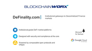 DeFinality.com Institutional gateways to Decentralized Finance
markets
Institutional-grade DeFi market platforms
Powered by composable open protocols and
DApps
Designed with security and compliance at the core
 