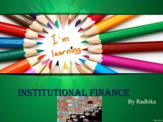 Institutional Finance
By Radhika

 