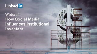 Webcast: 
How Social Media 
Influences Institutional 
Investors 
 