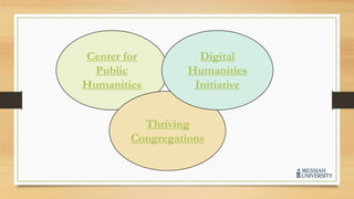 Center for
Public
Humanities
Thriving
Congregations
Digital
Humanities
Initiative
 
