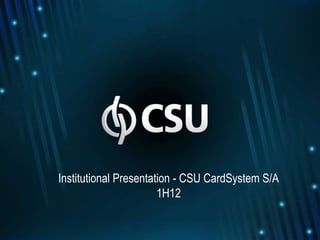 Institutional Presentation - CSU CardSystem S/A
                       1H12
 