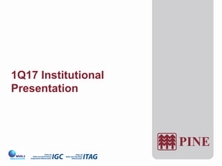 1Q17 Institutional
Presentation
 