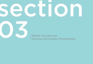 | Market Overview and
| Sourcing and Industry Characteristics
 