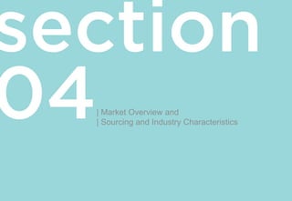| Market Overview and
| Sourcing and Industry Characteristics
 