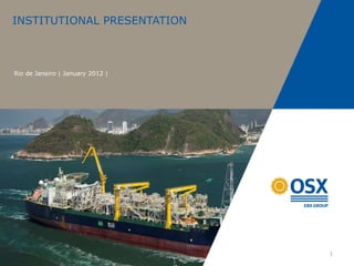 INSTITUTIONAL PRESENTATION



Rio de Janeiro | January 2012 |




                                  1
 