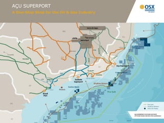 AÇU SUPERPORT
A One-Stop Shop for the Oil & Gas Industry




                                             11
 