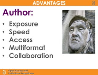 ADVANTAGES

Author:
•   Exposure
•   Speed
•   Access
•   Multiformat
•   Collaboration

    Open Access and
    Institutional Repositories
 