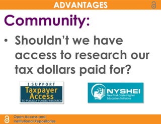 ADVANTAGES

Community:
• Shouldn’t we have
  access to research our
  tax dollars paid for?


 Open Access and
 Institutional Repositories
 