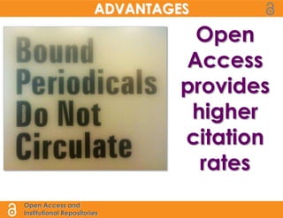 ADVANTAGES
                                  Open
                                 Access
                                 provides
                                  higher
                                 citation
                                   rates
Open Access and
Institutional Repositories
 