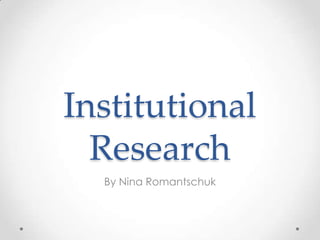 Institutional
Research
By Nina Romantschuk

 