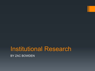 Institutional Research
BY ZAC BOWDEN

 