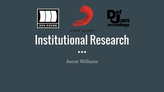 Institutional Research
Aaron Williams
 