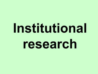 Institutional
research
 