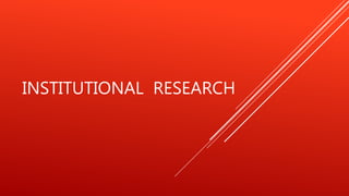 INSTITUTIONAL RESEARCH
 