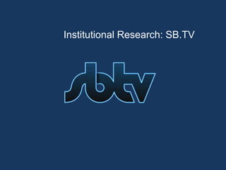 Institutional Research: SB.TV
 