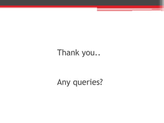 Thank you..
Any queries?
 