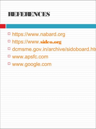 REFERENCES
 https://www.nabard.org
 https://www.sidco.org
 dcmsme.gov.in/archive/sidoboard.htm
 www.apsfc.com
 www.google.com
 