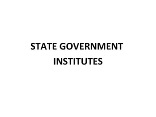 STATE GOVERNMENT
INSTITUTES
 