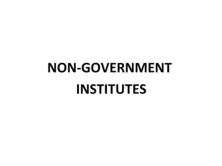 NON-GOVERNMENT
INSTITUTES
 
