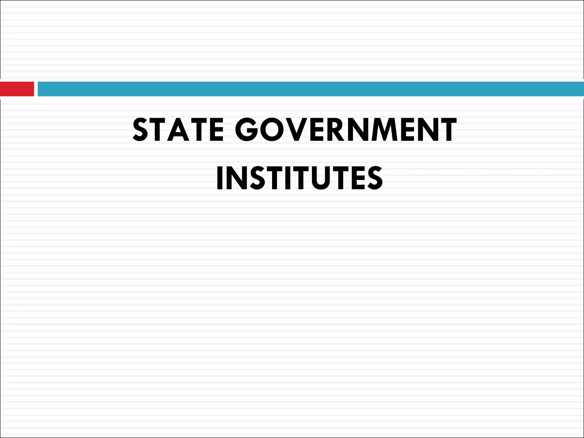 STATE GOVERNMENT
    INSTITUTES
 