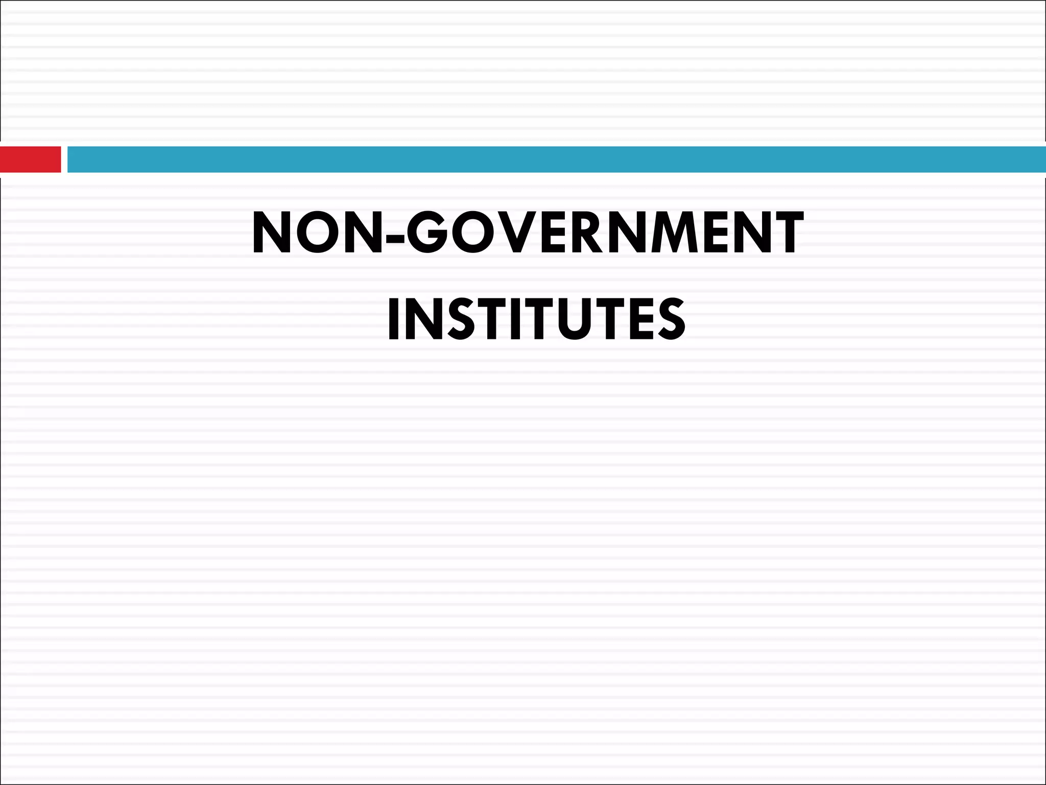 NON-GOVERNMENT
   INSTITUTES
 