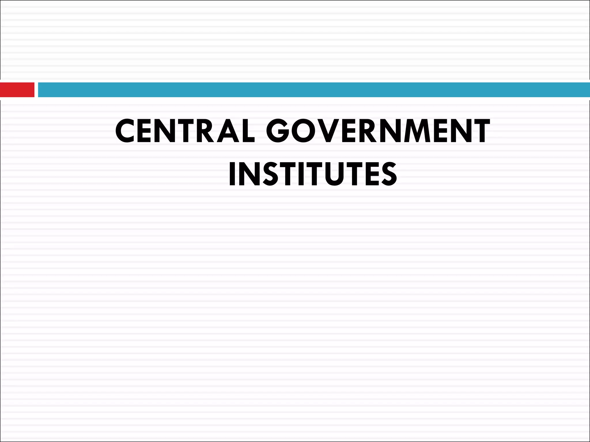 CENTRAL GOVERNMENT
     INSTITUTES
 