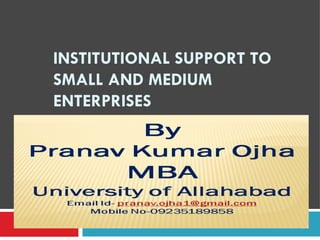 INSTITUTIONAL SUPPORT TO
SMALL AND MEDIUM
ENTERPRISES
 