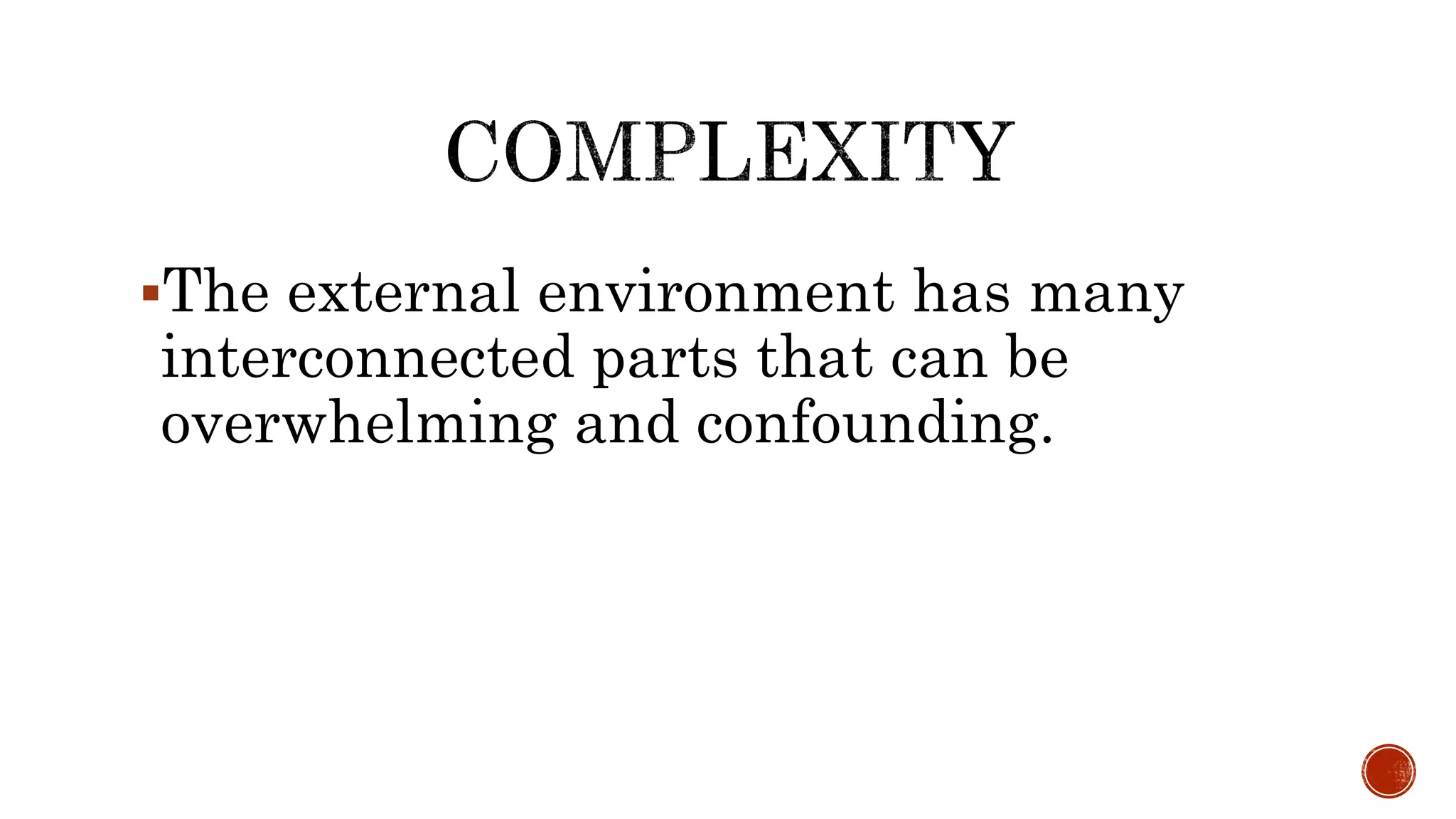 The external environment has many
interconnected parts that can be
overwhelming and confounding.
 