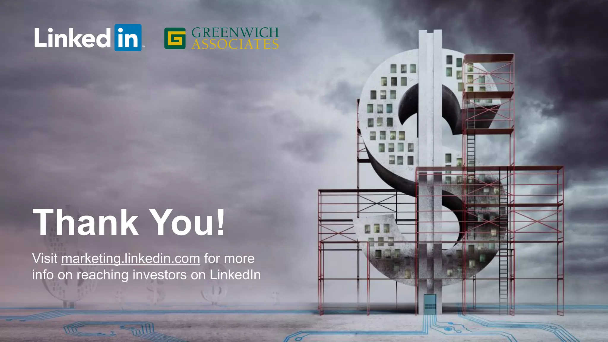 Thank You!
Visit marketing.linkedin.com for more
info on reaching investors on LinkedIn
 