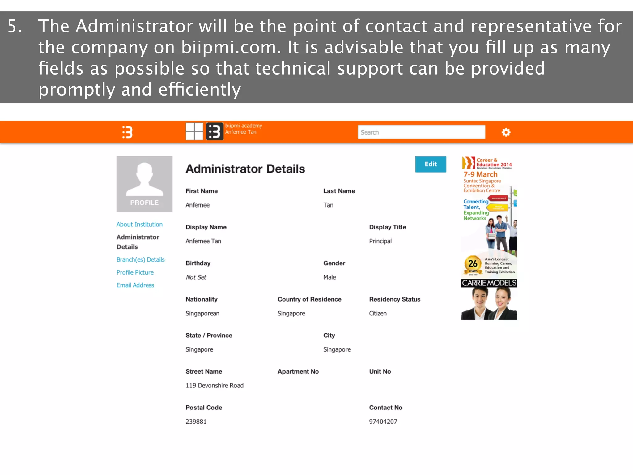 5.  The Administrator will be the point of contact and representative for
the company on biipmi.com. It is advisable that you ﬁll up as many
ﬁelds as possible so that technical support can be provided
promptly and efficiently

 