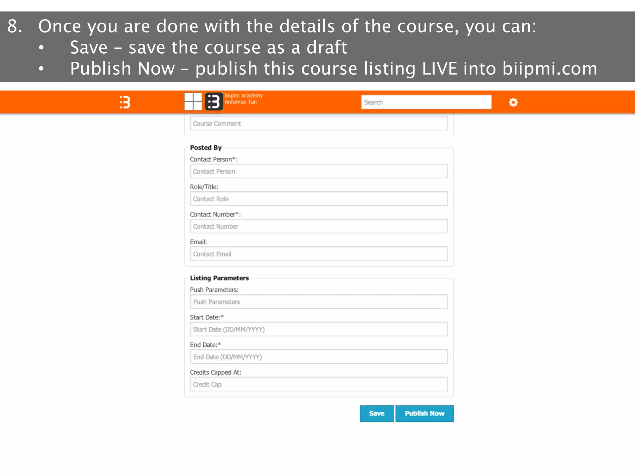 8.  Once you are done with the details of the course, you can:
•  Save – save the course as a draft
•  Publish Now – publish this course listing LIVE into biipmi.com

 