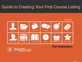 Guide to Creating Your First Course Listing

For Institution

 