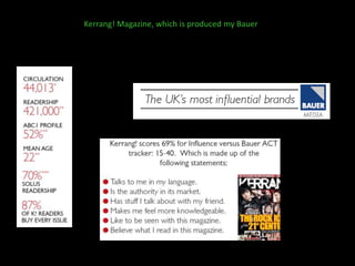 Kerrang! Magazine, which is produced my Bauer
 