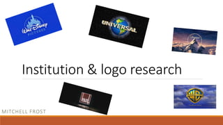 Institution & logo research
MITCHELL FROST
 