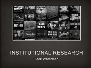 INSTITUTIONAL RESEARCH 
Jack Waterman 
 