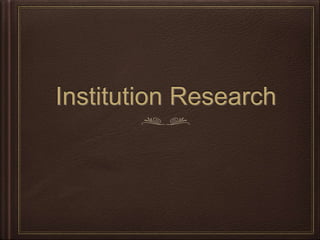 Institution Research
 