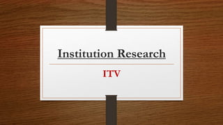 Institution Research
ITV
 